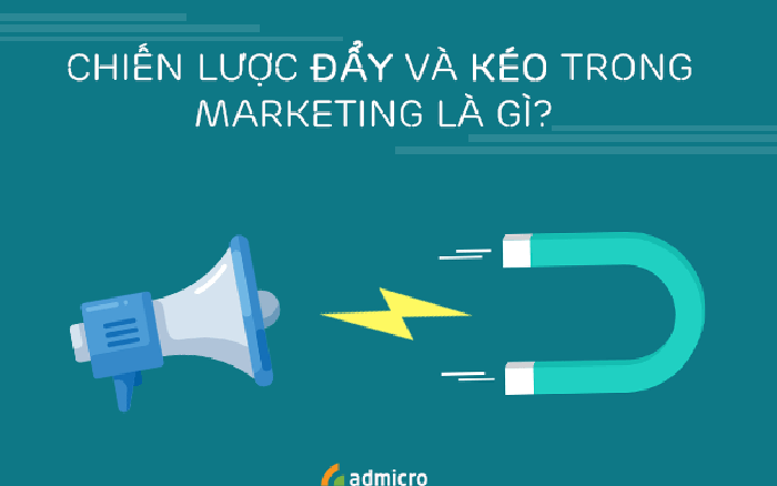 Kéo và đẩy  hai chiến lược Marketing ai cũng cần biết