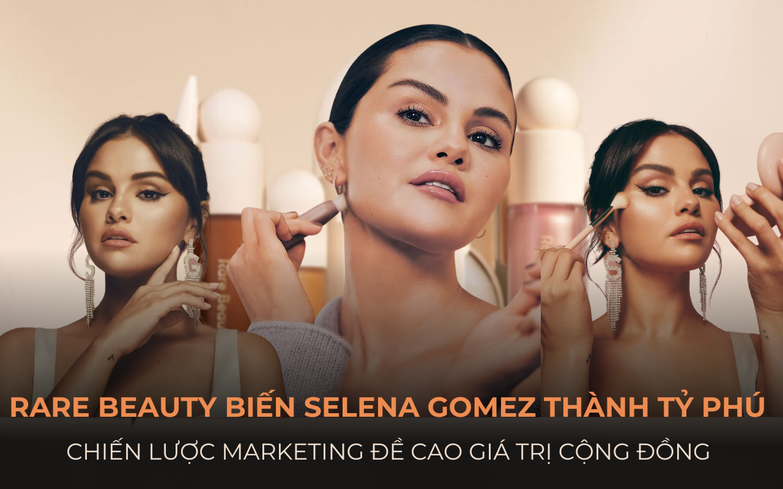 Selena Gomez đã biến Rare Beauty thành đế chế tỷ đô và thương hiệu phổ biến với GenZ như thế nào?