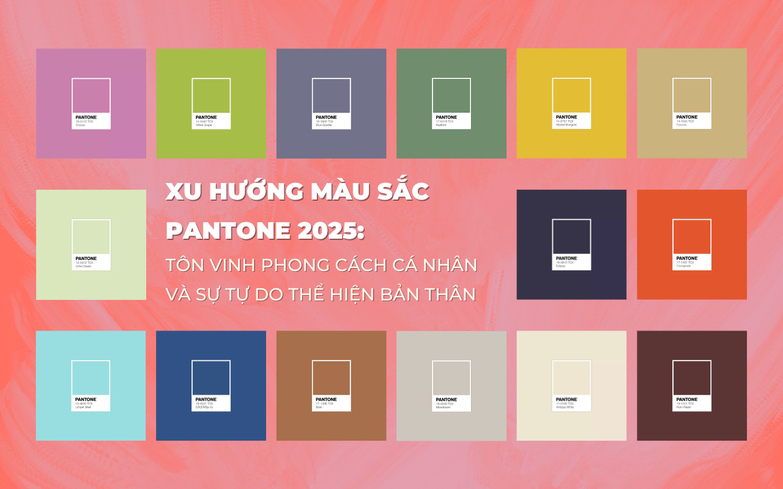 Xu hướng màu sắc Pantone 2025: Tôn vinh phong cách cá nhân & cổ vũ sự tự do, thể hiện bản thân