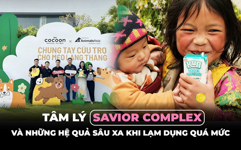 Tâm lý Savior Complex & những hệ lụy khi lợi dụng sự từ thiện của người tiêu dùng
